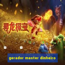 gerador master dinheiro